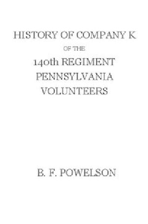 [Gutenberg 45626] • History of Company K of the 140th Regiment Pennsylvania Volunteers (1862-'65)